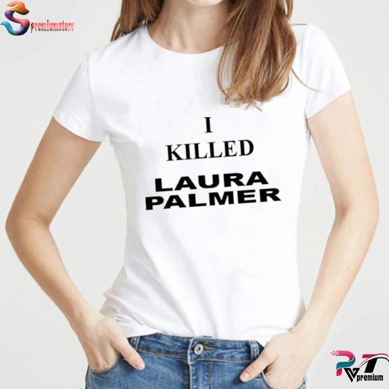 t shirt i killed laura palmer