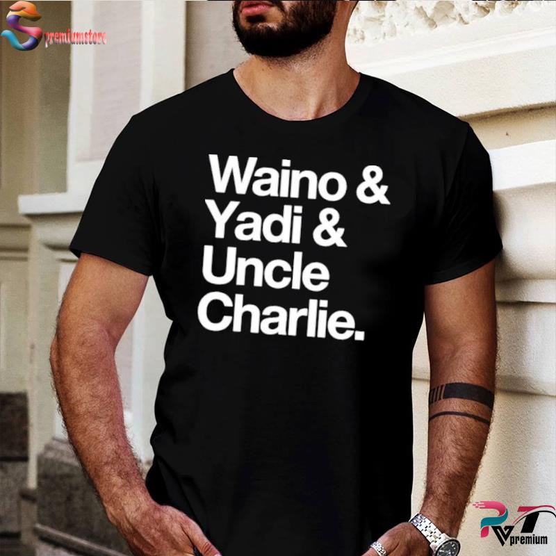 Waino Yadi Uncle Charlie funny T-shirt, hoodie, sweater, long sleeve and  tank top