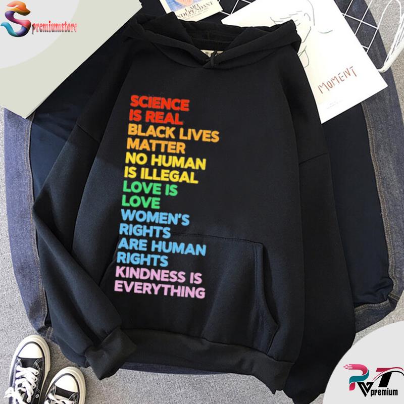 Science is real no human is illegal Black Lives Matter sweater kindness gift, love is love women\u2019s rights Human rights sweatshirt