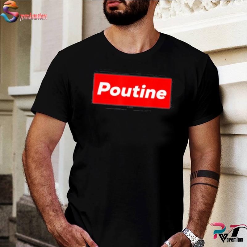 poutine supreme shirt