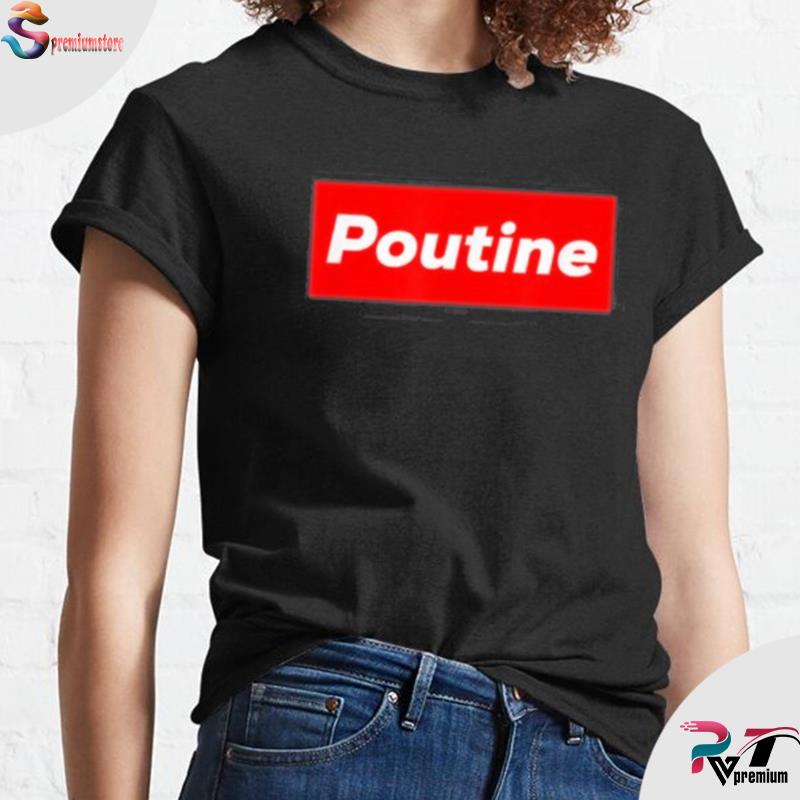 poutine supreme shirt