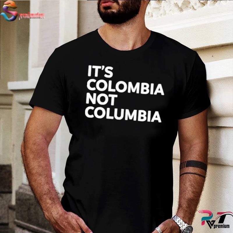 its colombia not columbia shirt