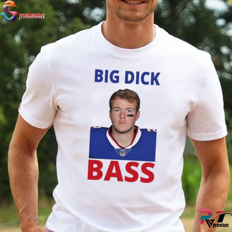 Tyler Bass Big Dick Bass Shirt, hoodie, sweatshirt and long sleeve