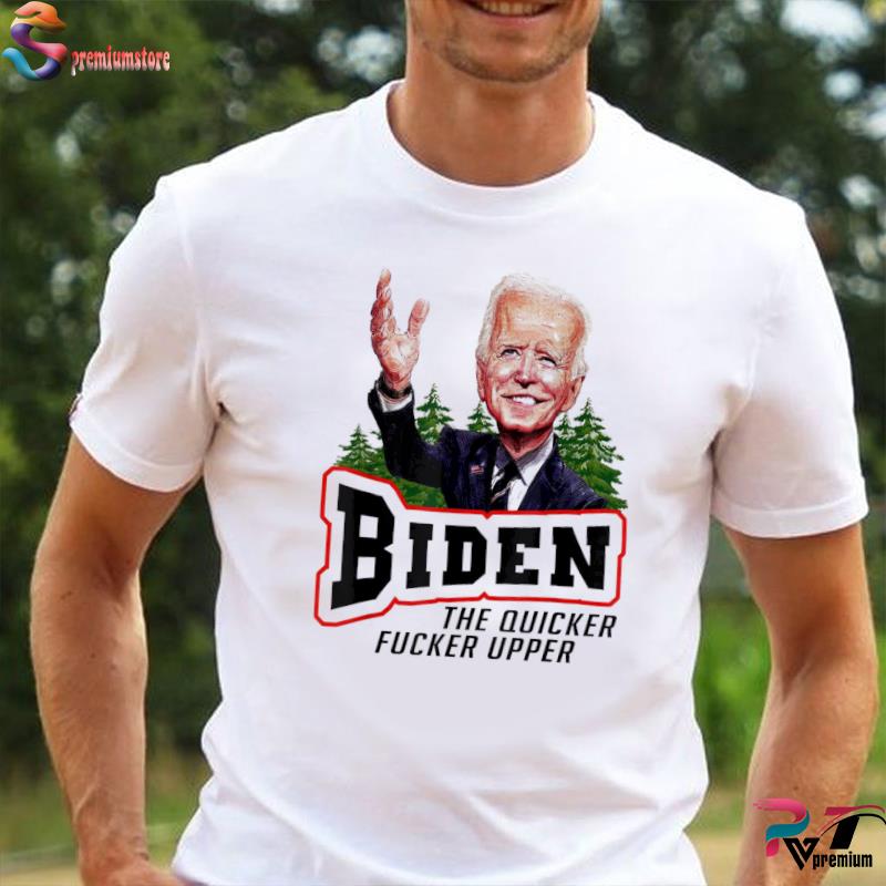 Spremiumstore-Biden The Quicker F’er Upper Joe Sniffer Shirt ...