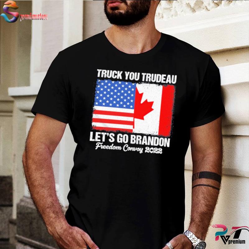Let's Go Brandon Truck You Trudeau Shirt Rights Freedom Tee I Support Truckers Freedom Convoy 2022 Shirt USA Canada Unite Truckers Shirt