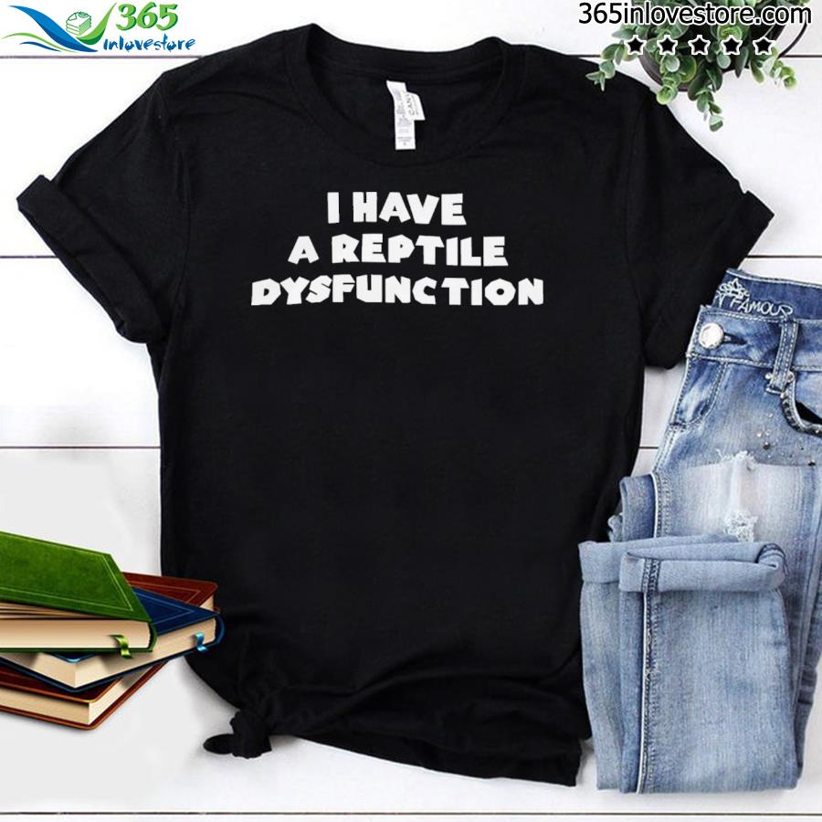 reptile dysfunction shirt