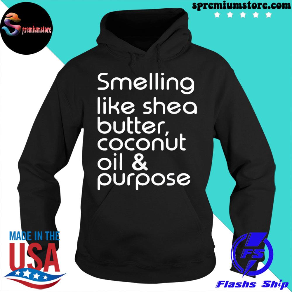 Smelling like shea butter coconut oil and purpose s hoodie-black