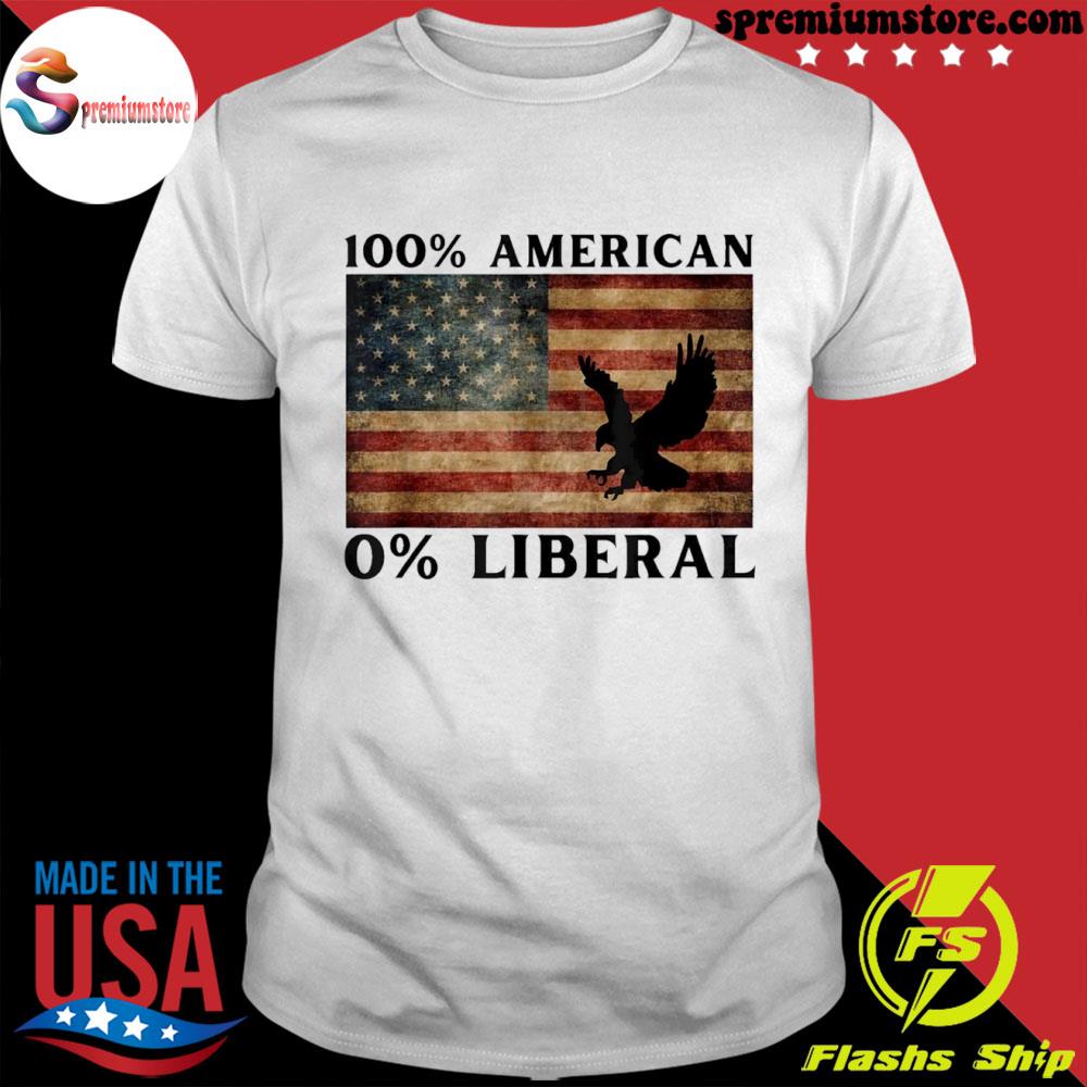100% American 0%liberal antI liberal pro Trump shirt