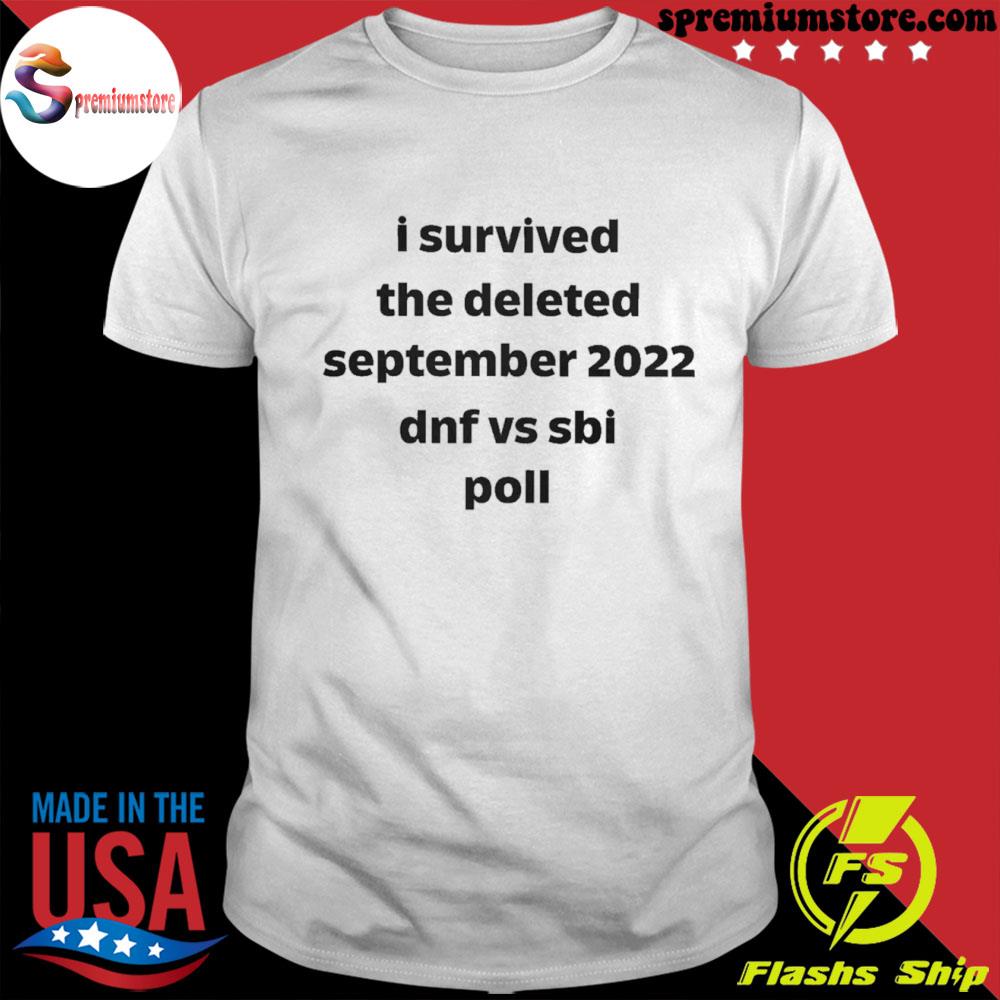 2022 I Survived The Deleted September 2022 Dnf Vs Sbi Poll Shirt