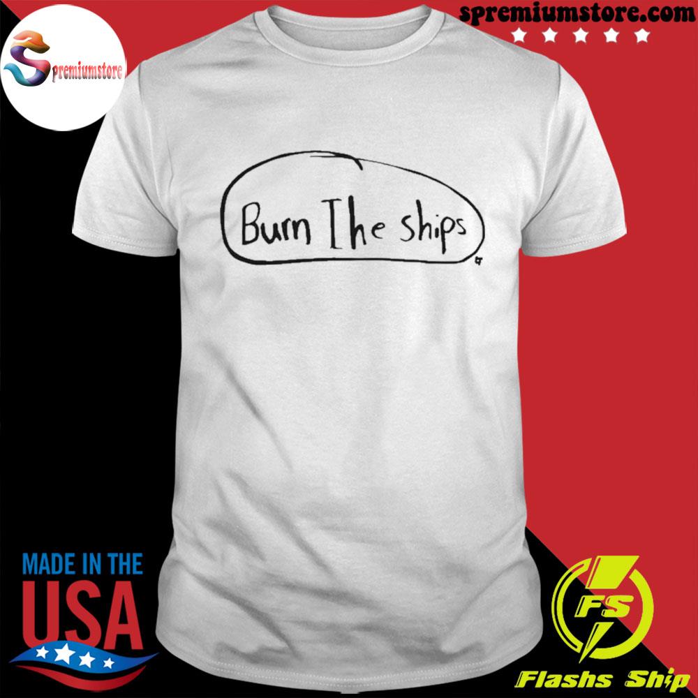 Burn the ships shirt