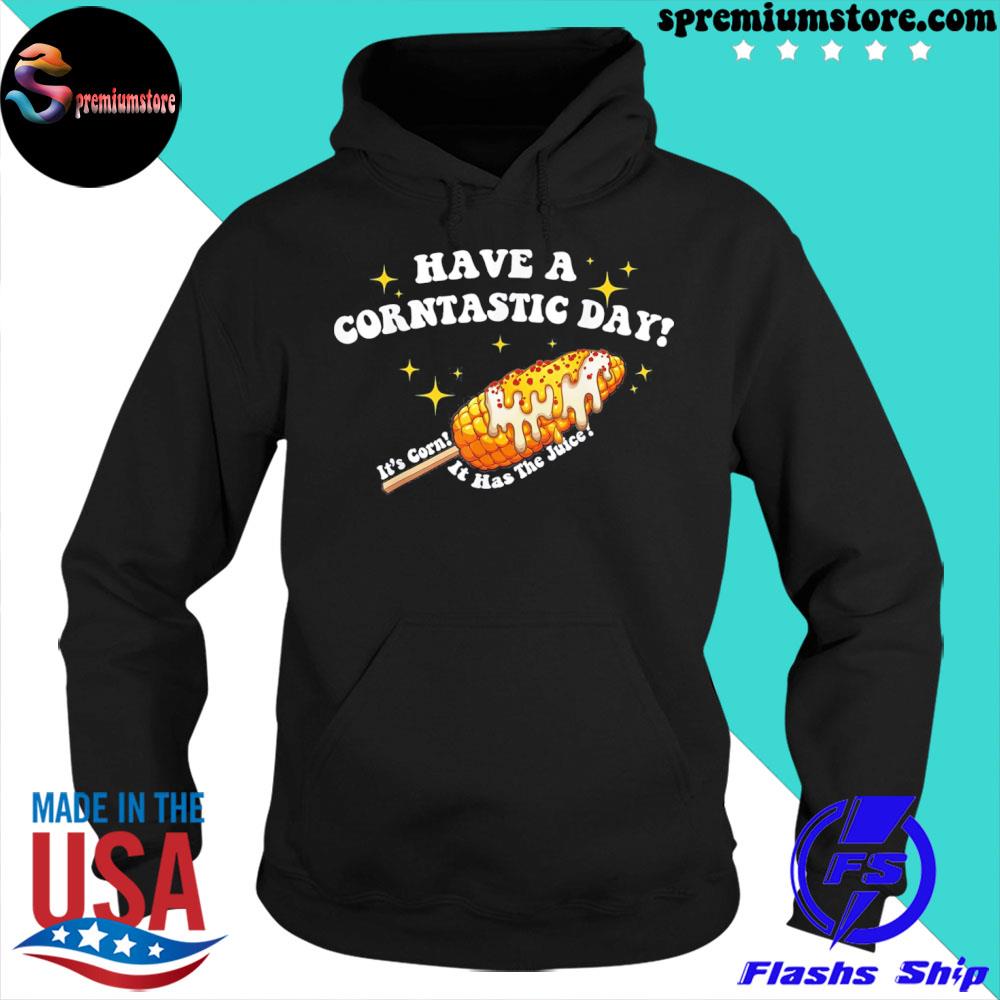 Have a corntastic day! it's corn it has the juice s hoodie-black