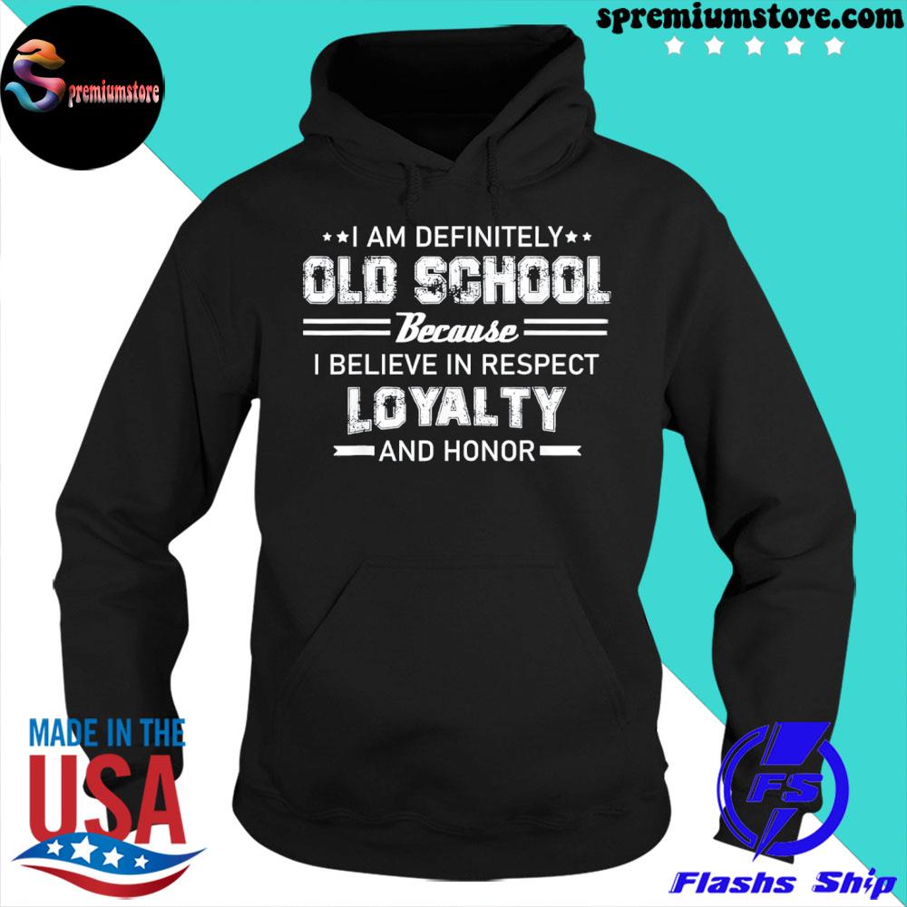 I am definitely old school because I believe in respect s hoodie-black