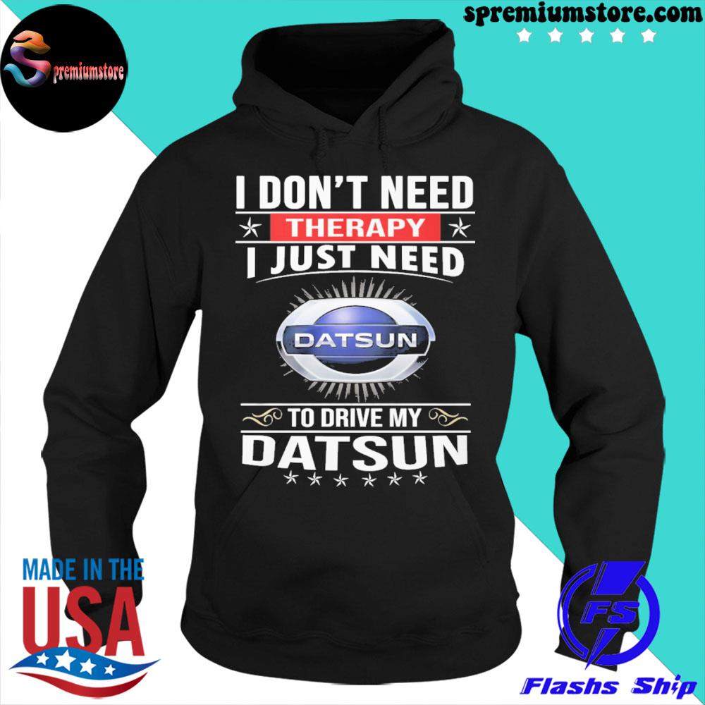 I don't need therapy I just need datsun to drive my dat sun s hoodie-black
