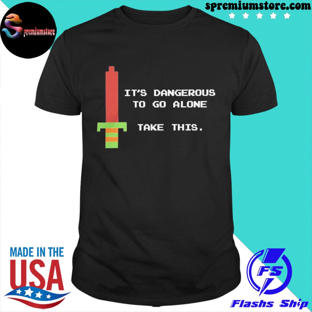 It's dangerous to go alone take this shirt