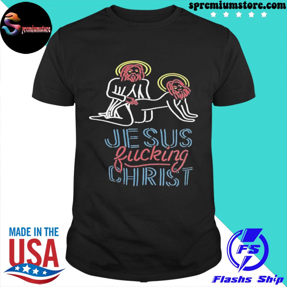Jesus fucking christ shirt