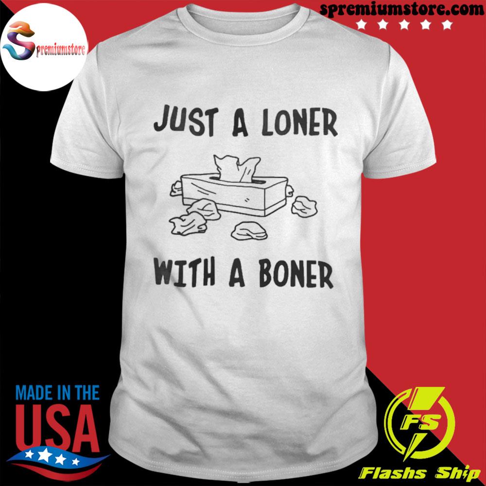 Wickertfamilystore-Just a loner with a boner shirt - Ibworm