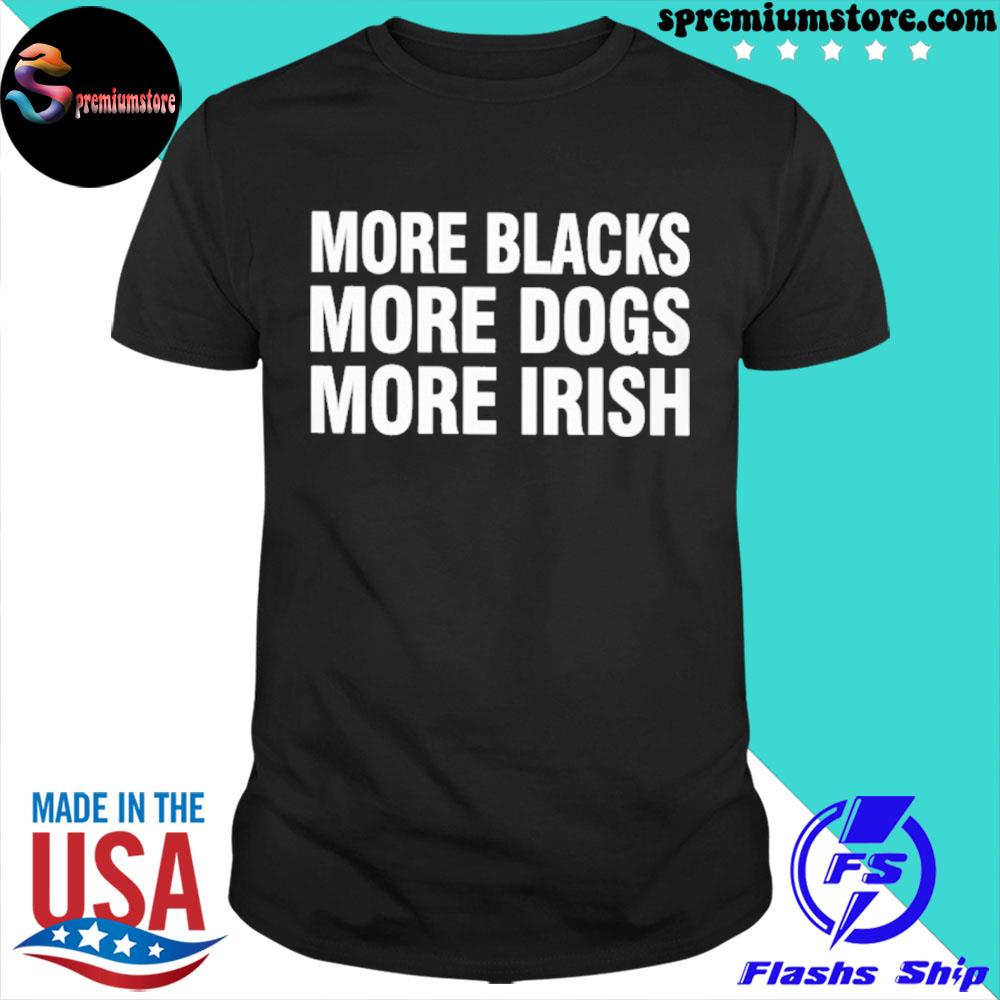 More blacks more dogs more irish cotton shirt