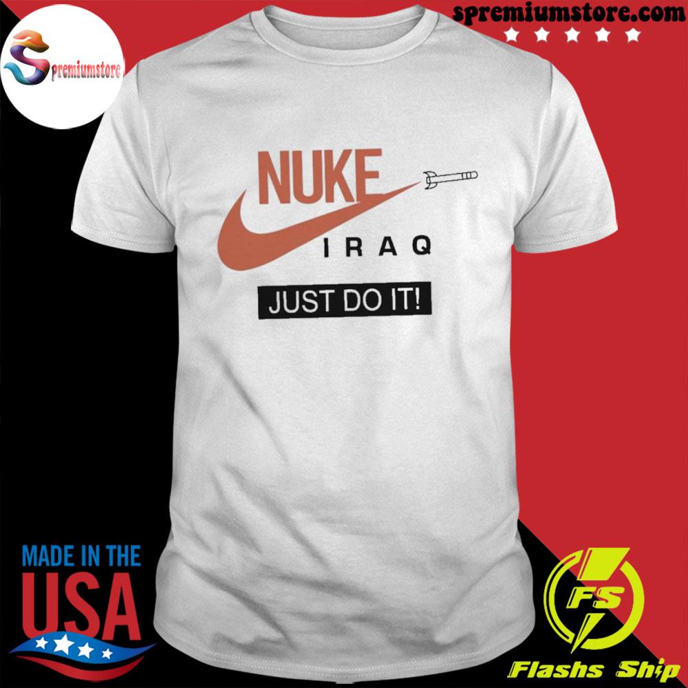 Nuke Iraq just do it limited edition shirt