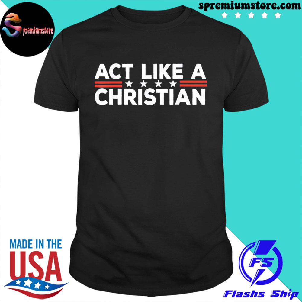Official act Like a Christian Christianity Jesus Bible Biden Shirt
