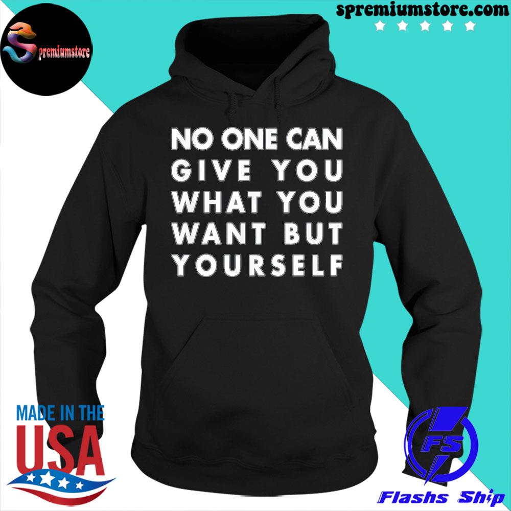 Official no one can give you what you want but yourself s hoodie-black