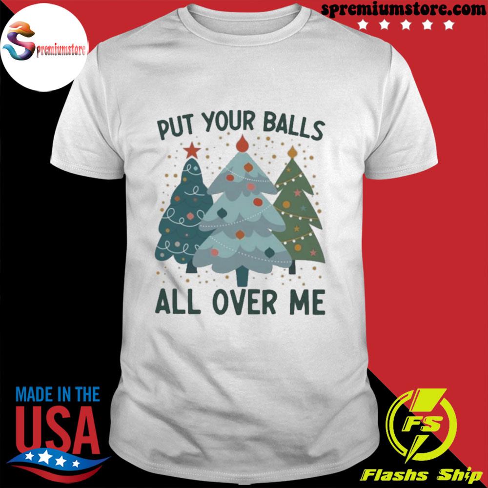 Official put your balls all over me shirt