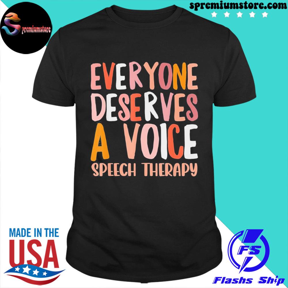 Speech therapy everyone deserves a voice slp shirt