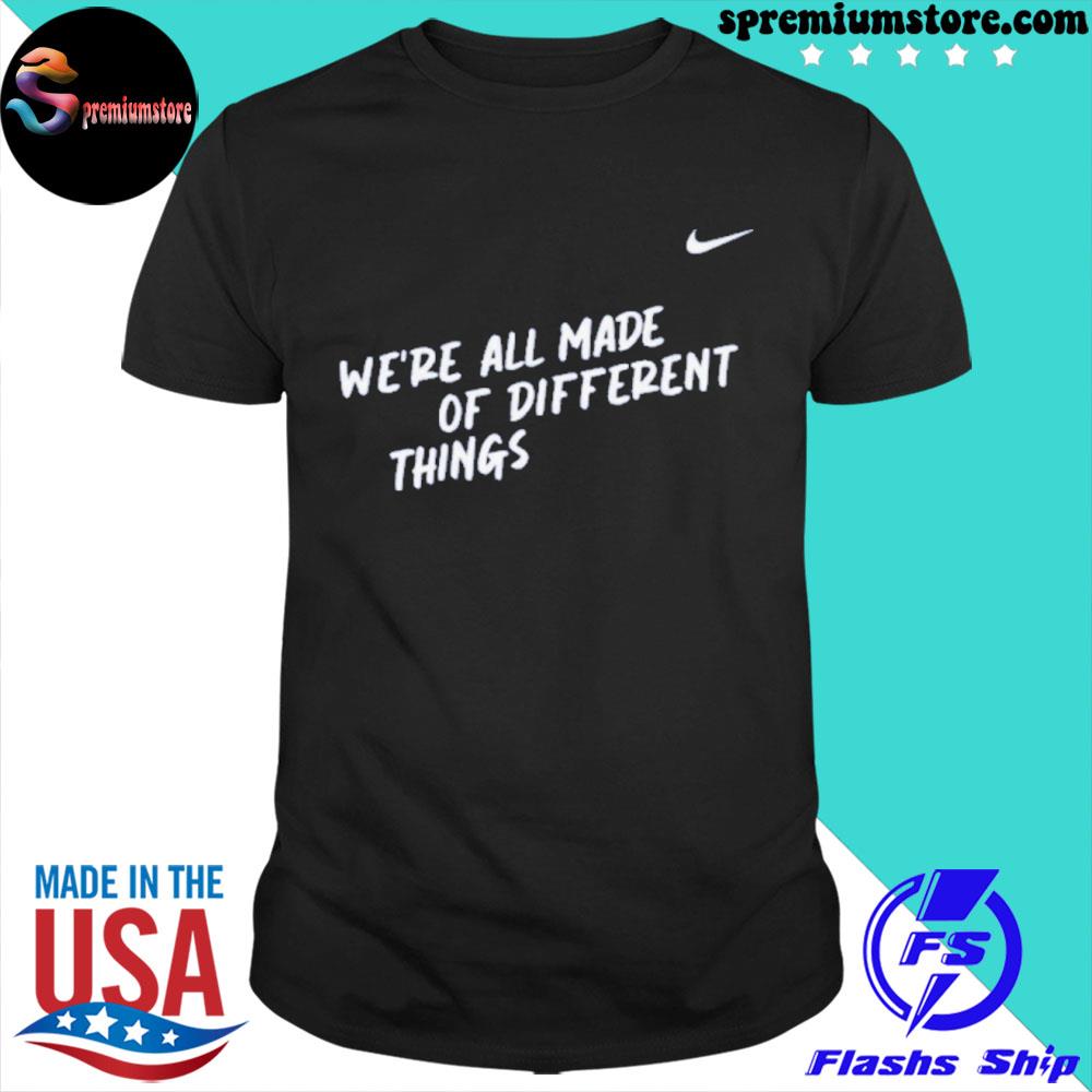 We're all made of different thing shirt