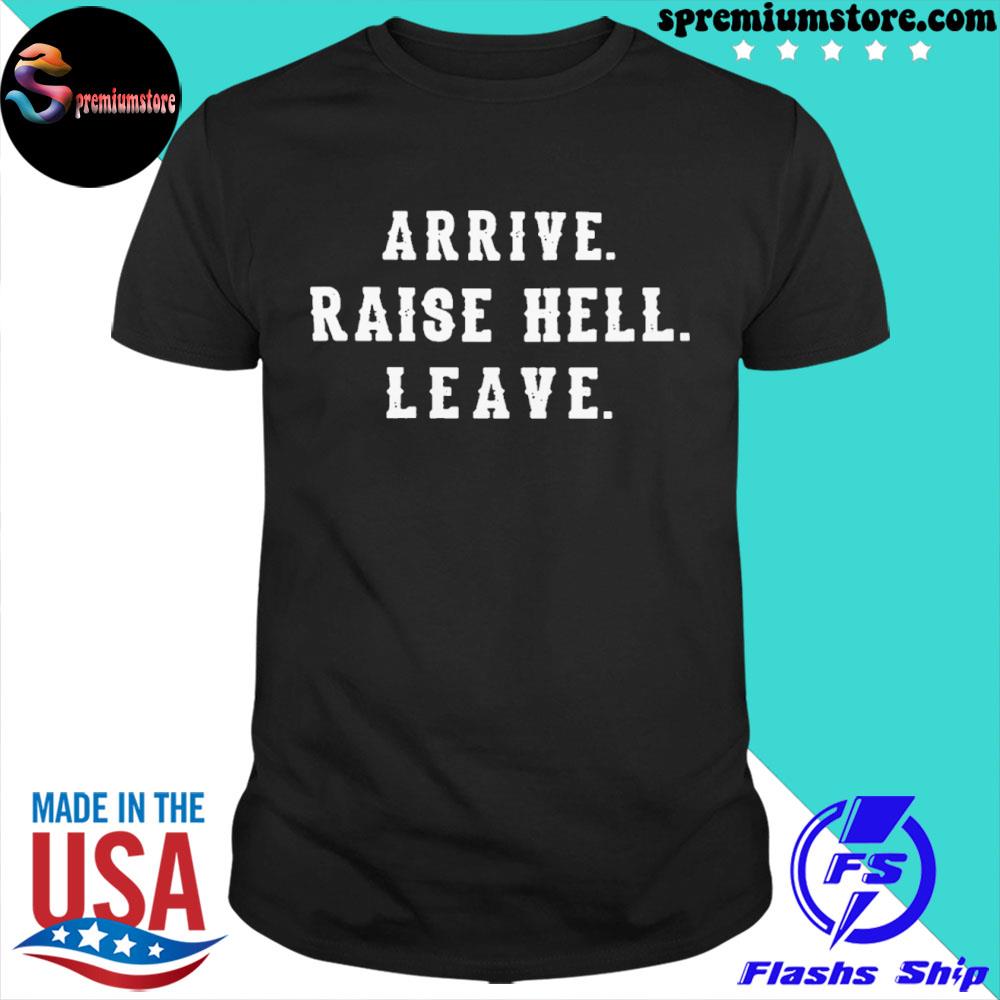 Official 2022 Arrive Raise Hell Leave Shirt