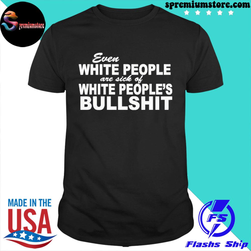 Official coffee anytime even white people are sick of white people bullshit shirt