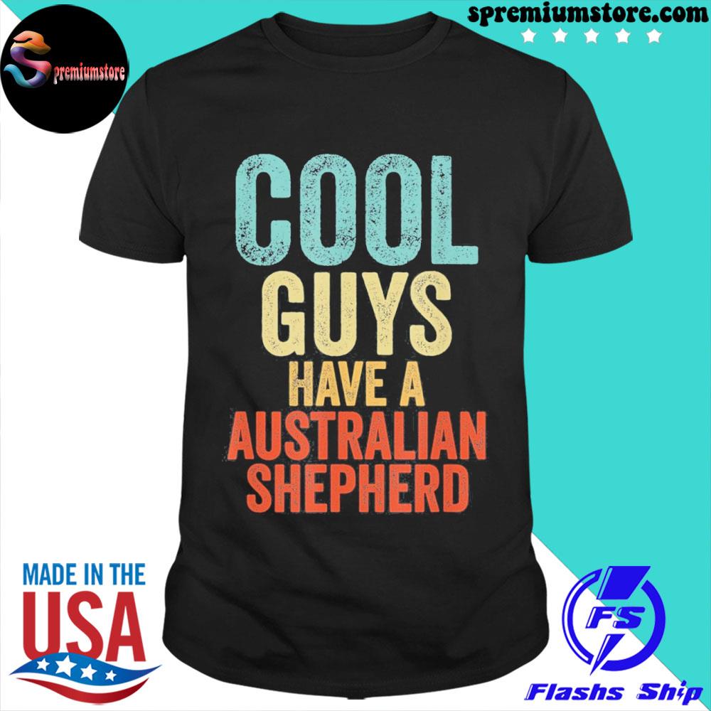 Official cool Guys have a australian shepherd dog dogs saying T-Shirt