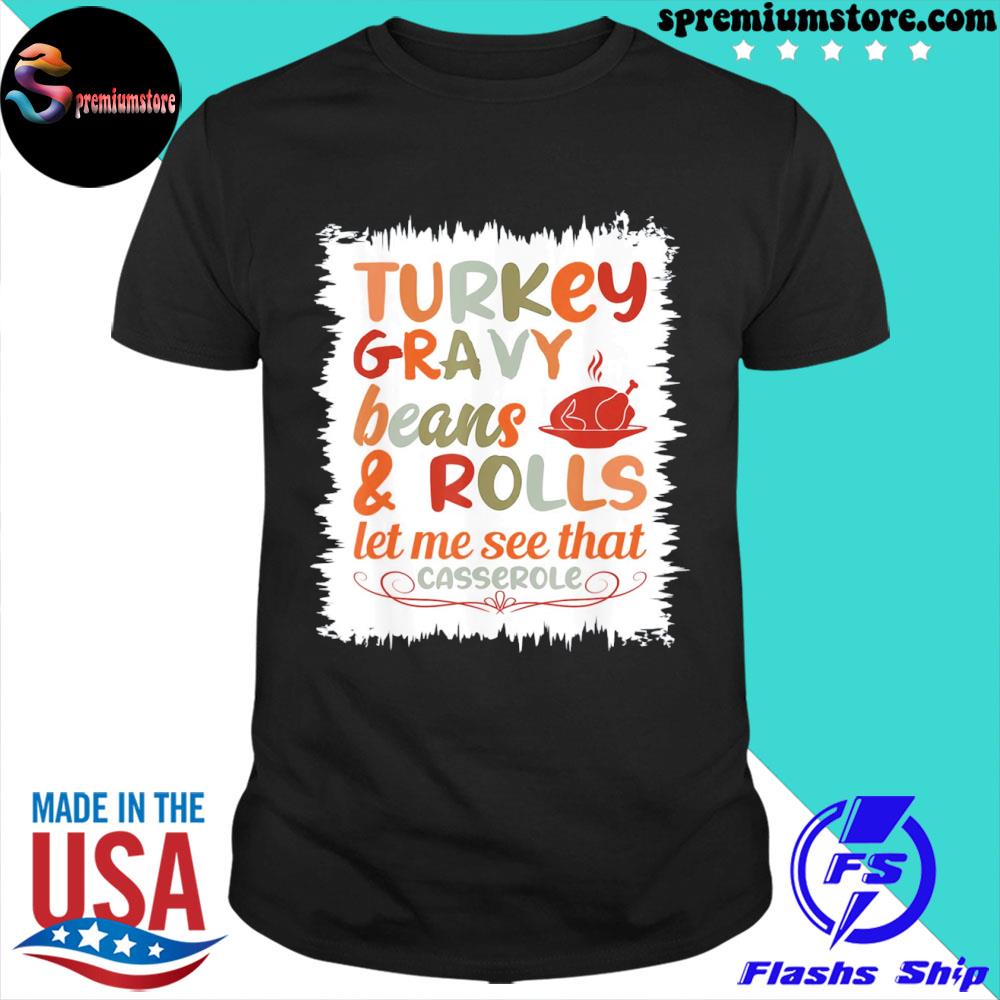 Official cute Turkey Gravy Beans And Rolls Let Me See That Casserole T-Shirt