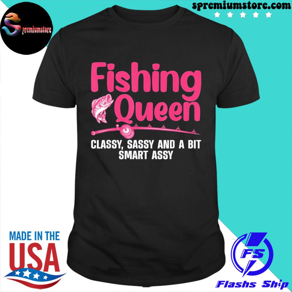 Official fishing Queen Classy, Sassy And A Bit Smart Assy T-Shirt