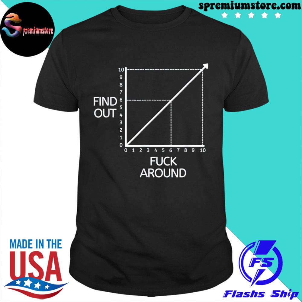 Official fuck Around And Find Out Graph Chart Joke Math T-Shirt