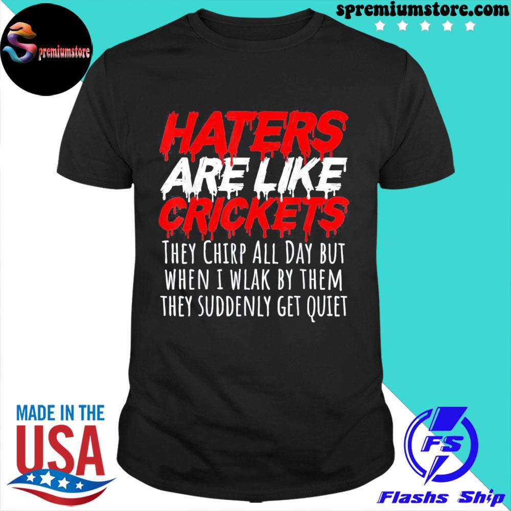 Official haters are like crickets shirt