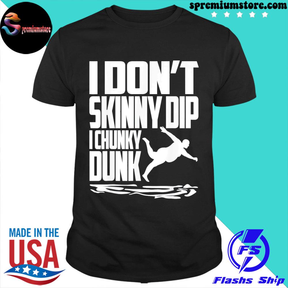 Official i Don’t Skinny Dip I Chunky Dunk T-Shirt