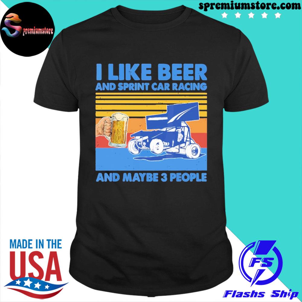 Official i like beer and sprint car racing and maybe 3 people shirt