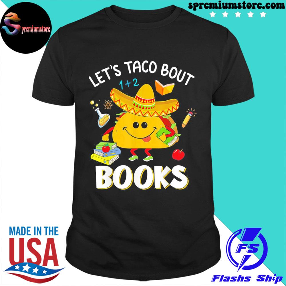 Official let's taco ‘bout books book lover cinco de mayo bookish shirt