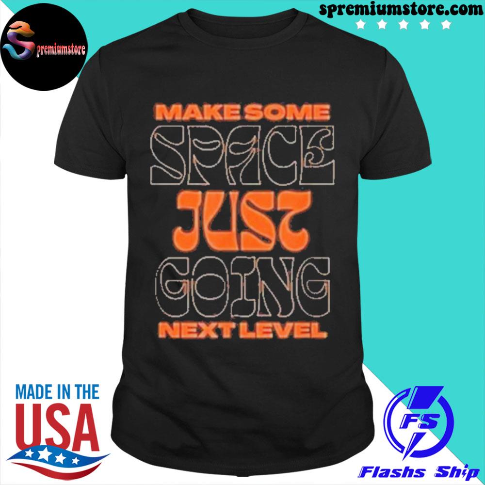 Official make Some Space Just Going Next Level Shirt