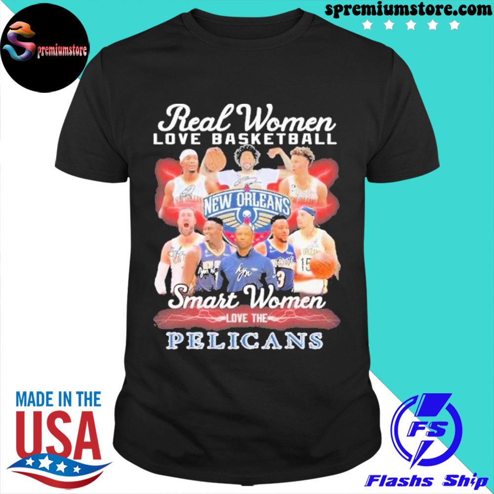 Official new Orleans Pelicans Real Women Love Basketball Smart Women Love The Pelicans Signatures Shirt