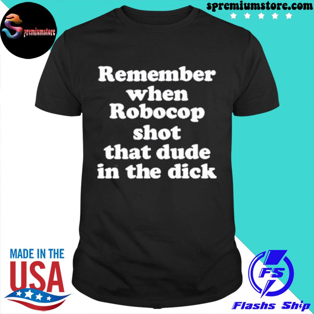 Official remember when robocop shot that dude in the dick shirt