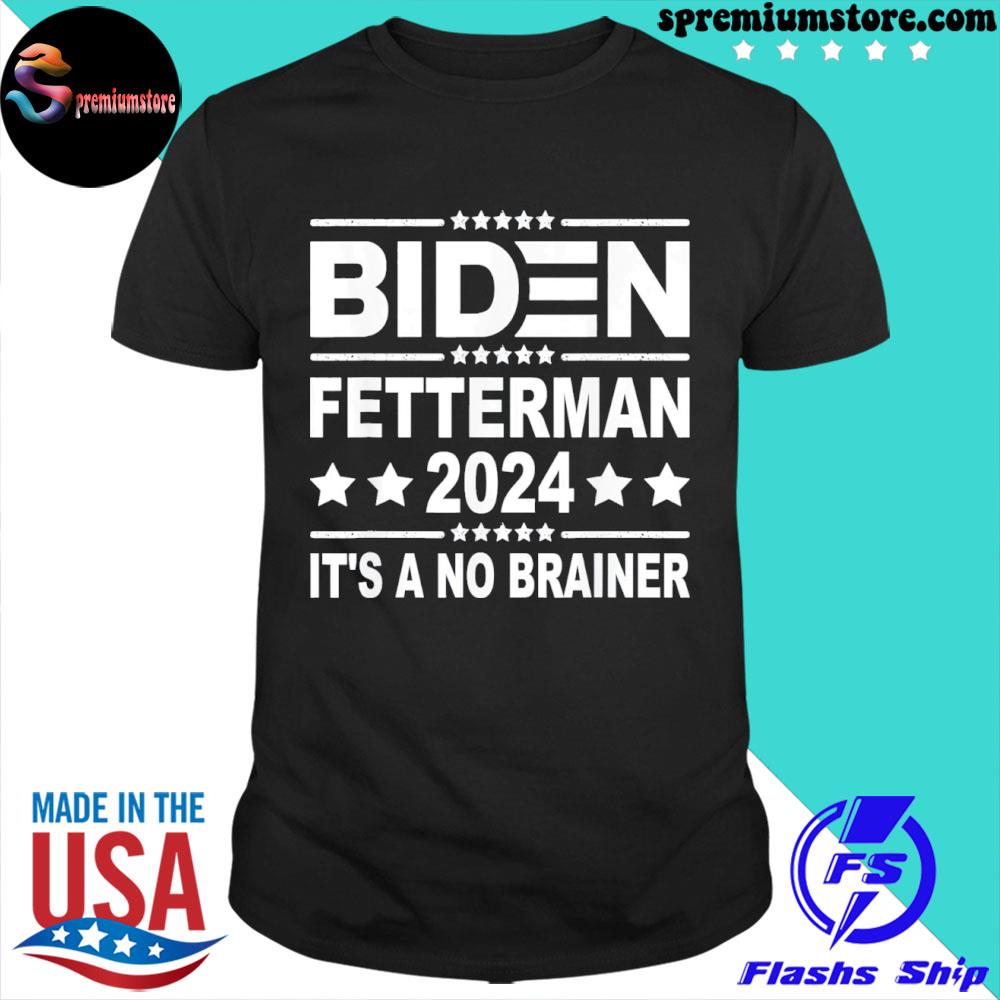 Official biden fetterman 2024 it's a no brainer shirt