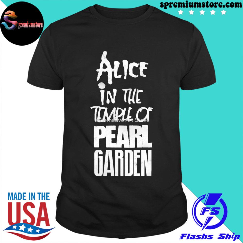 Official alice in the temple of pearl garden shirt