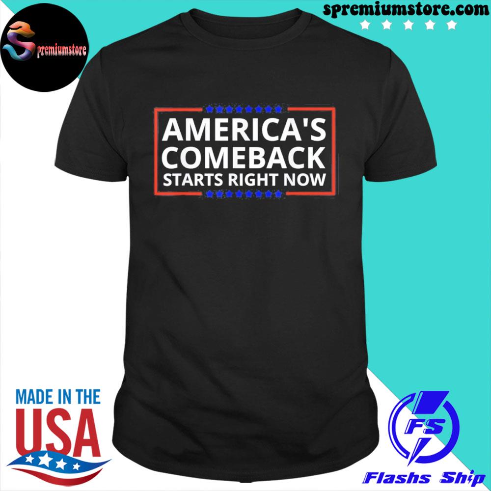 Official america’s Comeback Starts Right Now Shirt