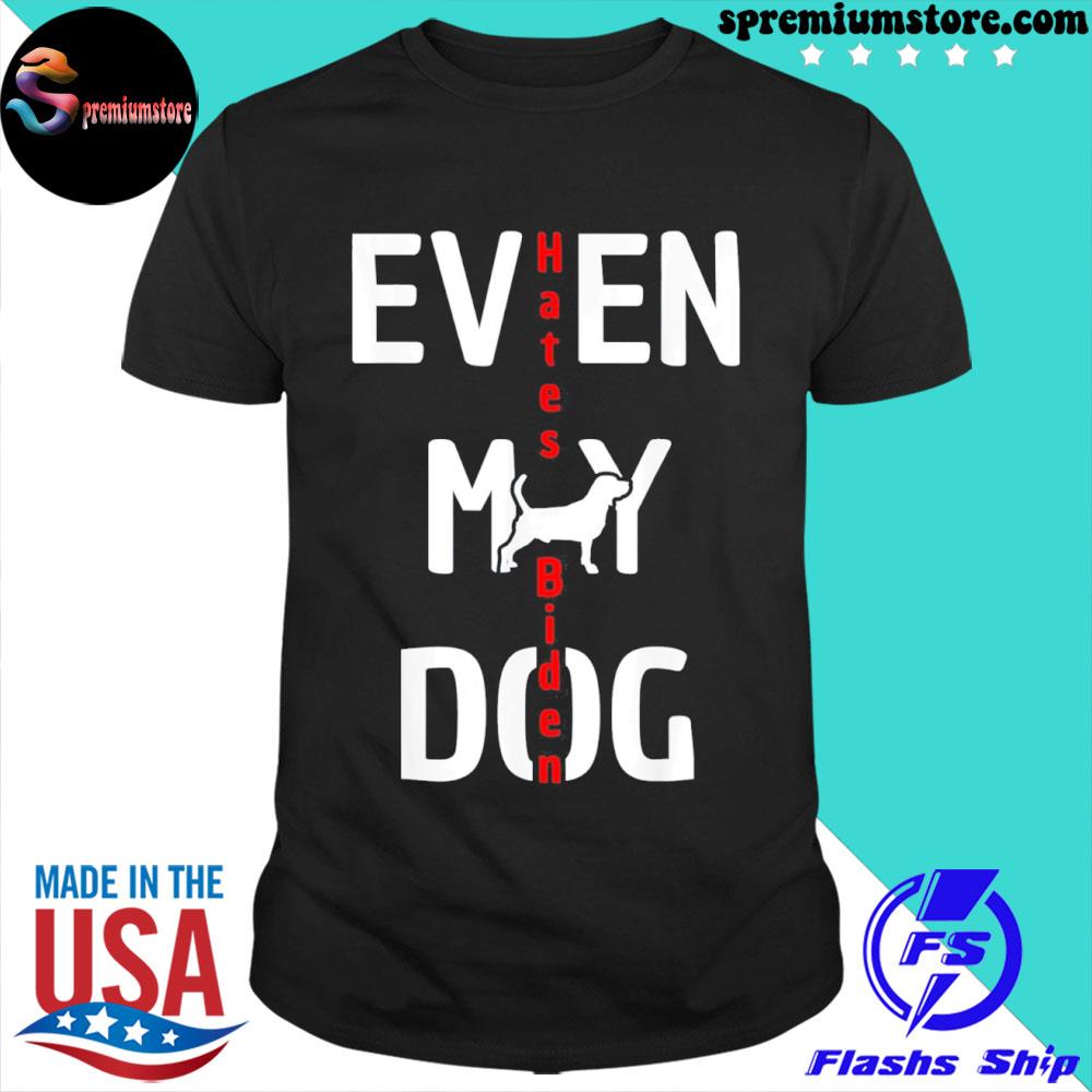 Official antI Biden even my dog hates Biden shirt