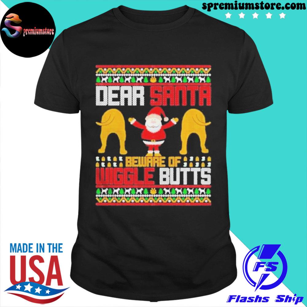 Official best Dear Santa Beware Of Wiggle Butts Ugly Christmas Shirt