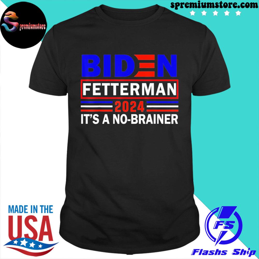 Official biden fetterman 2024 it's a no brainer political humor shirt