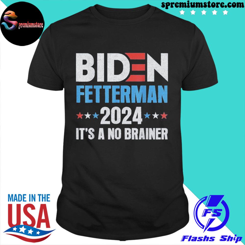 Official biden Fetterman 2024 It’s a No Brainer Shirts
