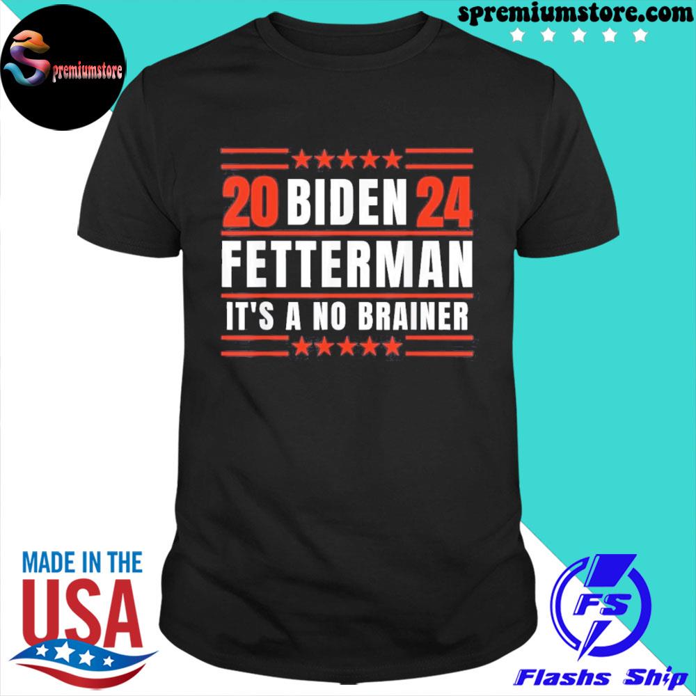 Official biden Fetterman 2024 It’s A No Brainer Unisex Shirt