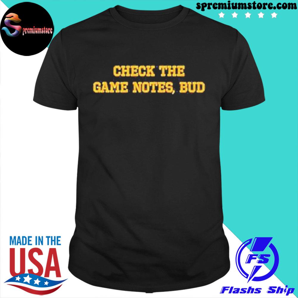 Official check the game notes bud shirt