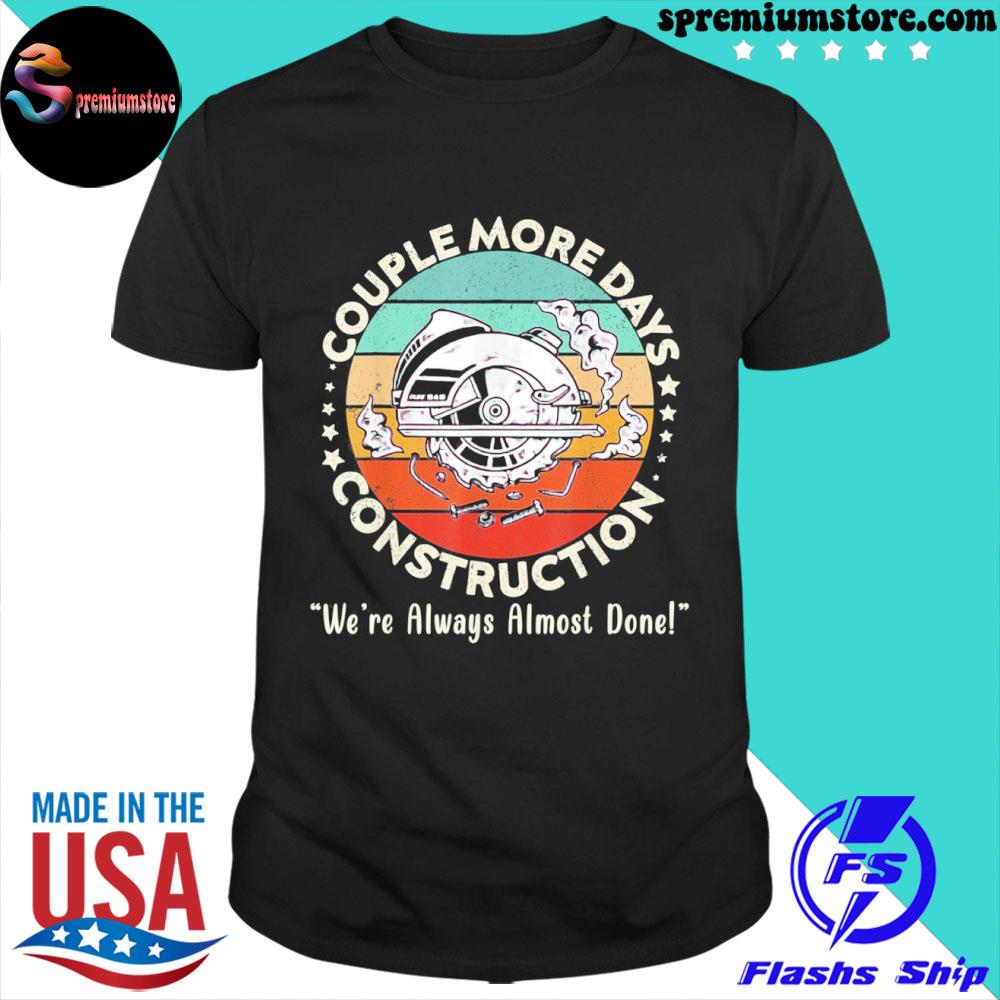 Official couple More Days Construction We’re Always Almost Done T-Shirt